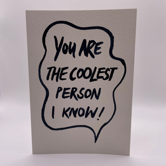 You are the coolest person I know!