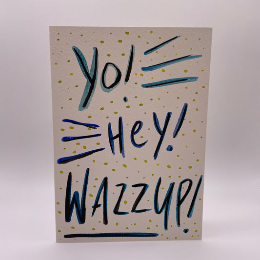 Yo! Hey! Wazzup!